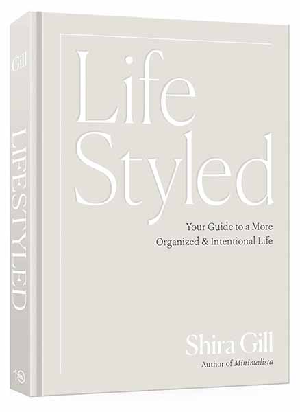 Book cover of Life Styled Your Guide to a More Organized & Intentional Life by Shira Gill