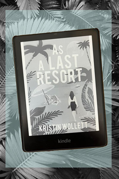 BR_AsALastResort_Kindle Kindle screen open to As A Last Resort by Kristin Wollett. Background is palm fronds.