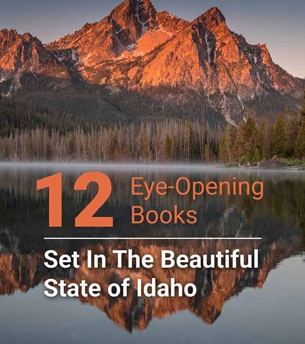 Scenery from Idaho with overlay text - 12 Eye-opening books set in the beautiful state of Idaho