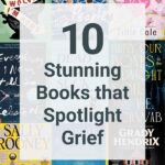 Collage of book covers with the text overlay 10 Stunning Books That Spotlight Grief