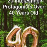 "40" balloons with a wooded backdrop and the text overlay: 20 Interesting Protagonists Over 40 Years Old