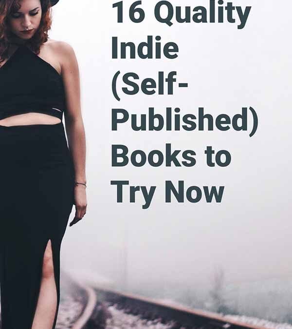 Woman in black walking along railroad tracks with text overlay: 16 Quality Indie (Self-Published) Books To Try Now