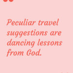 "Peculiar travel suggestions are dancing lessons from God" – Kurt Vonnegut Cat's Cradle
