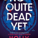 Cover of Not Quite Dead Yet By Holly Jackson