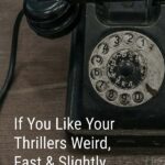 Close up of a weathered rotary phone with overlay text: If you like your thrillers weird, fast, and slightly existential...