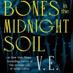 Bury Our Bones In The Midnight Soil by V.E. Schwab
