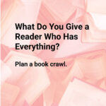 What Do You Give a Reader Who Has Everything? Plan a Book Crawl