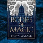 Bodies of Magic by Freya Marske